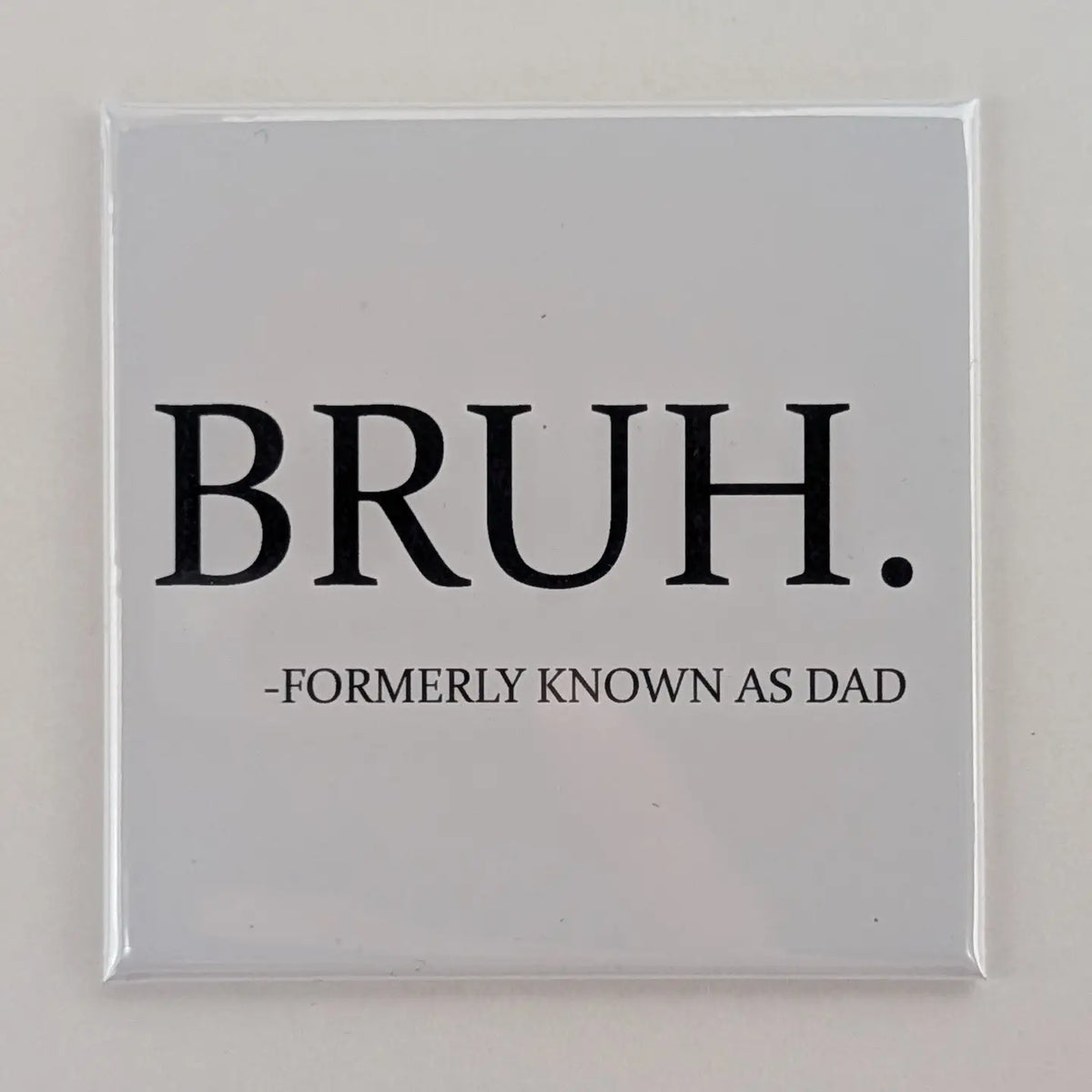 Bruh- Dad Fridge Locker Magnet