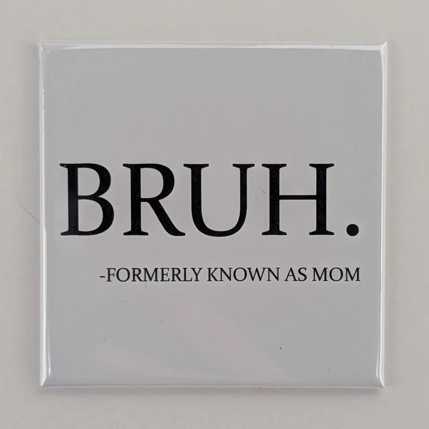 Bruh- Mom Fridge Locker Magnet