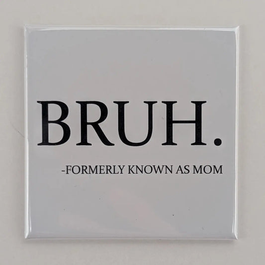 Bruh- Mom Fridge Locker Magnet